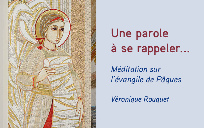Méditation sur l'évangile de Pâques - Véronique Rouquet